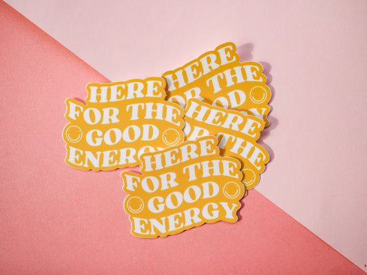 Here For The Good Energy Sticker