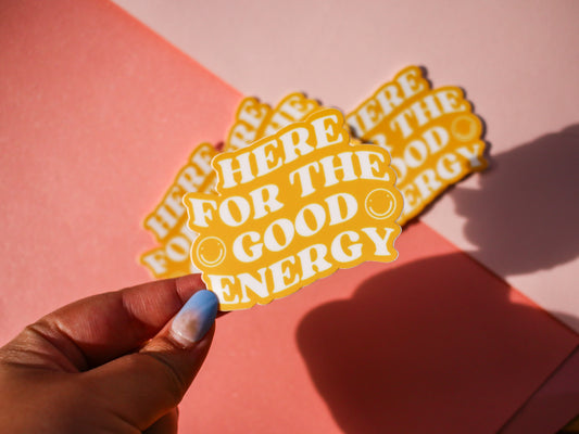 Here For The Good Energy Sticker
