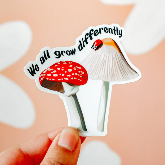 We All Grow Differently Mushroom Sticker
