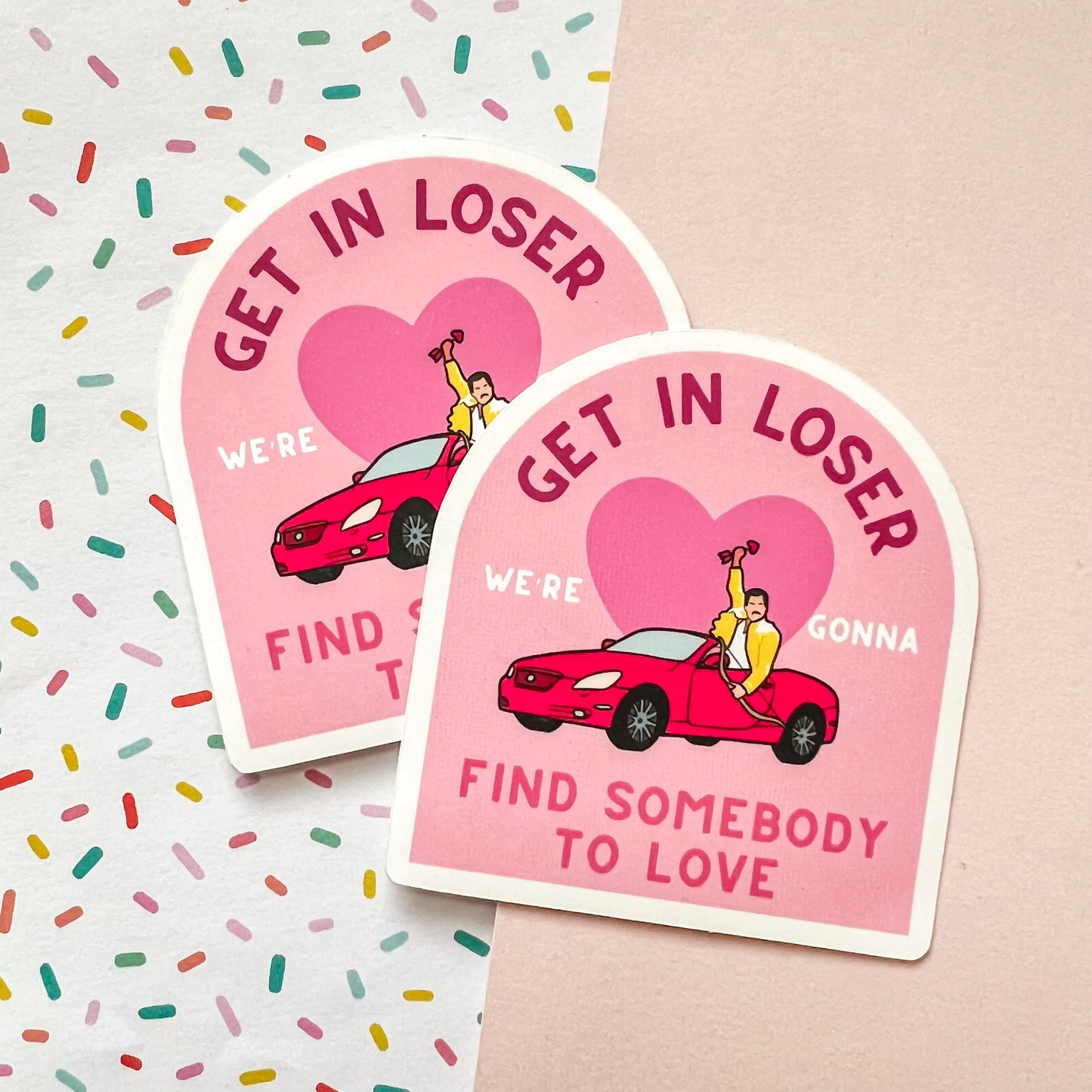 Get In Loser We're Gonna Find Someone to Love Sticker