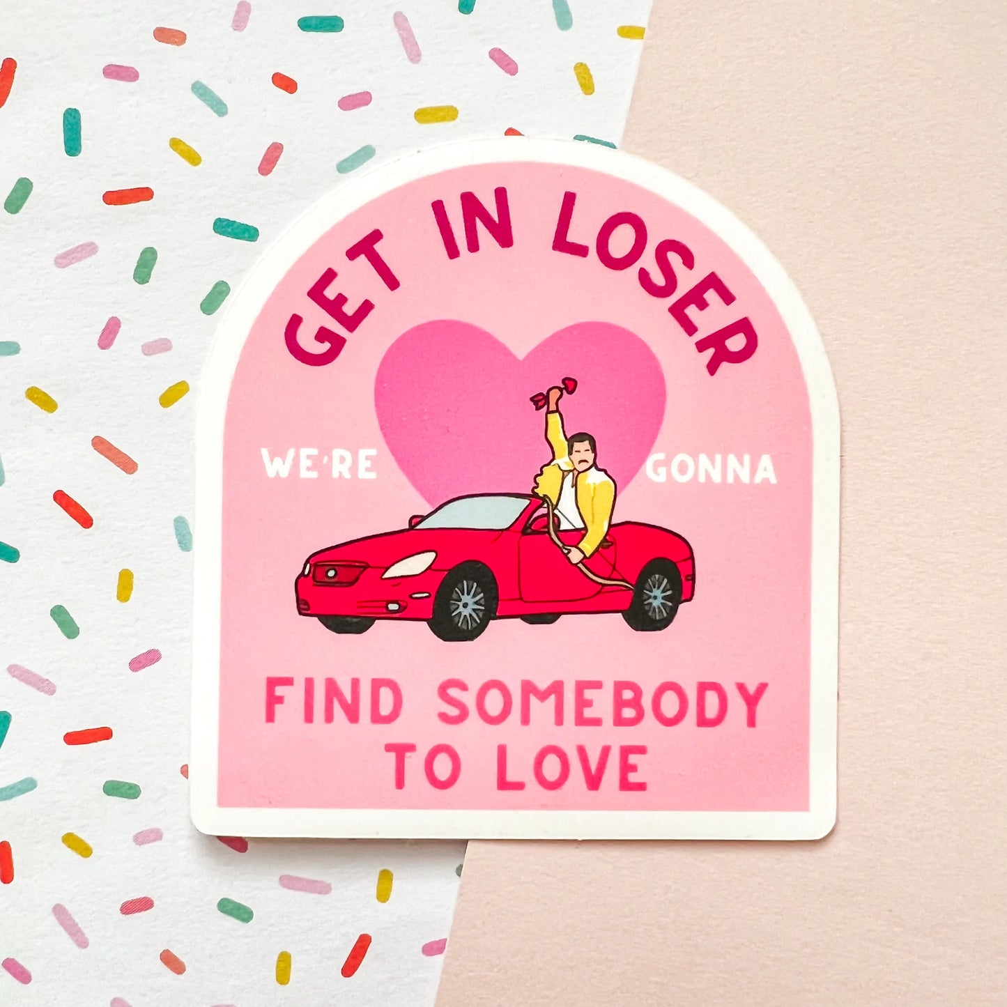 Get In Loser We're Gonna Find Someone to Love Sticker