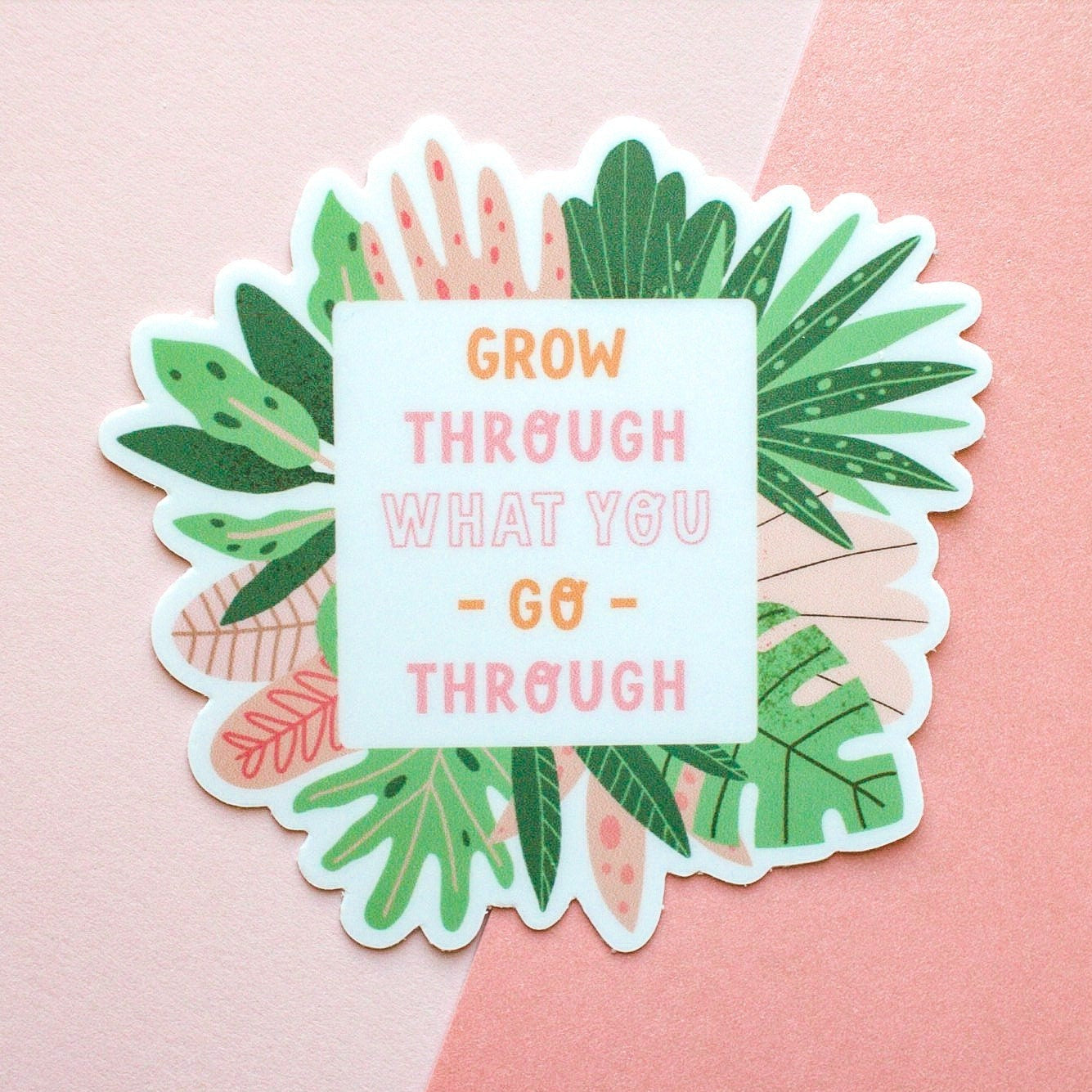 Grow Through What You Go Through Sticker