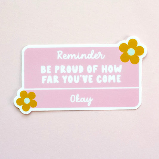 Reminder: Be Proud Sticker